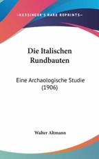 Die Italischen Rundbauten - Walter Altmann (author)