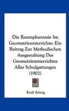Die Raumphantasie Im Geometrieunterrichte - Emil Zeissig (author)