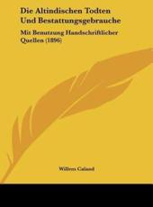 Die Altindischen Todten Und Bestattungsgebrauche - Willem Caland (author)