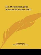 Die Abstammung Der Altesten Haustiere (1902) - Conrad Keller, Schnyder Von Wartensee (editor)