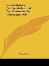 Entstehung Der Steinkohle Und Der Kaustobiolithe Berhaupt (1920) - Henry Potonie (author)
