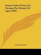 Ensayo Sobre El Arte De Navegar Por Debajo Del Agua (1891) - Narciso Monturiol (author)