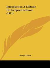 Introduction A L'Etude De La Spectrochimie (1911) - Georges Urbain (author)