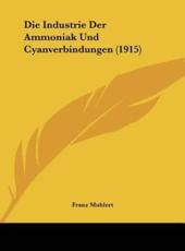 Die Industrie Der Ammoniak Und Cyanverbindungen (1915) - Franz Muhlert (author)
