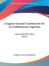 Congreso General Constituyente De La Confederacion Argentina - General Constituyente Congreso General Constituyente (author), Congreso General Constituyente (author)