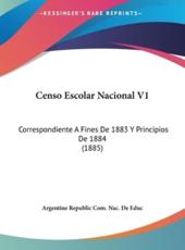 Censo Escolar Nacional V1 - Republic Com Nac De Educ Argentine Republic Com Nac De Educ (author), Argentine Republic Com Nac De Educ (author)