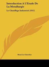 Introduction A L'Etude De La Metallurgie - Henri Le Chatelier (author)