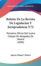 Boletin De La Revista De Legislacion Y Jurisprudencia V72 - Ignacio Miquel y Rubert (author)