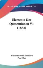 Elemente Der Quaternionen V1 (1882) - William Rowan Hamilton, Paul Glan