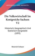 Die Volkswirtschaft Im Konigreiche Sachsen V2 - Heinrich Gebauer (author)