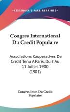Congres International Du Credit Populaire - Inter Du Credit Populaire Congres Inter Du Credit Populaire (author), Congres Inter Du Credit Populaire (author)