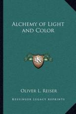 Alchemy of Light and Color - Oliver L Reiser (author)
