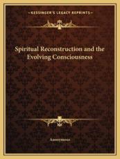 Spiritual Reconstruction and the Evolving Consciousness - Anonymous (author)
