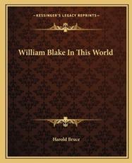 William Blake in This World - Harold Bruce (author)