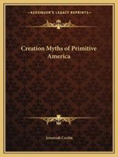Creation Myths of Primitive America - Jeremiah Curtin (author)