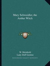 Mary Schweidler, the Amber Witch - W Meinhold (author), Lady Duff Gordon (translator)