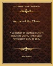 Arrows of the Chase - John Ruskin (author)