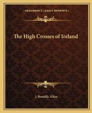 The High Crosses of Ireland - J Romilly Allen