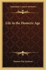 Life in the Homeric Age - Thomas Day Seymour (author)