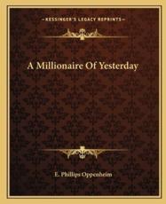 A Millionaire of Yesterday - E Phillips Oppenheim (author)