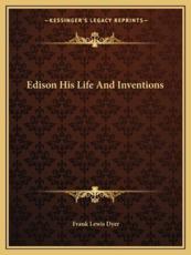 Edison His Life and Inventions - Frank Lewis Dyer (author)