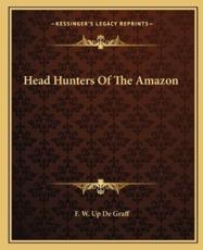 Head Hunters of the Amazon - F W Up de Graff