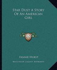 Star Dust A Story Of An American Girl - Fannie Hurst (author)