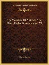 The Variation of Animals and Plants Under Domestication V2 - Professor Charles Darwin