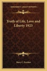 Truth of Life, Love and Liberty 1923 - Mary C Ferriter