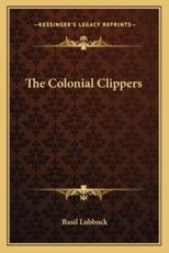 The Colonial Clippers - Basil Lubbock