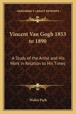 Vincent Van Gogh 1853 to 1890 - Walter Pach (author)