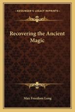 Recovering the Ancient Magic - Max Freedom Long (author)
