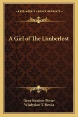 A Girl of the Limberlost - Deceased Gene Stratton-Porter (author), Wladyslaw T Benda (illustrator)