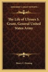 The Life of Ulysses S. Grant, General United States Army - Henry C Deming