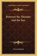 Between the Thunder and the Sun - Vincent Sheean