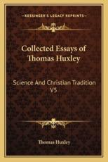 Collected Essays of Thomas Huxley - Thomas Huxley