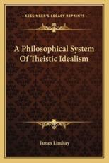 A Philosophical System of Theistic Idealism - James Lindsay (author)