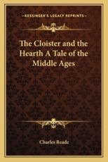 The Cloister and the Hearth a Tale of the Middle Ages - Charles Reade