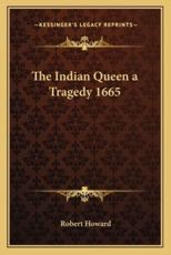 The Indian Queen a Tragedy 1665 - Sir Robert Howard