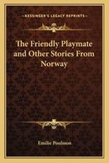 The Friendly Playmate and Other Stories From Norway - Emilie Poulsson (translator)