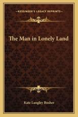 The Man in Lonely Land - Kate Langley Bosher (author)