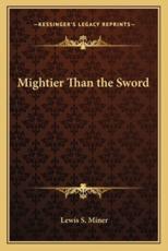 Mightier Than the Sword - Lewis S Miner