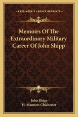 Memoirs Of The Extraordinary Military Career Of John Shipp - John Shipp (author), H Manners Chichester (introduction)