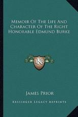 Memoir of the Life and Character of the Right Honorable Edmund Burke - James Prior (author)