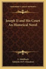 Joseph II and His Court an Historical Novel - L Muhlbach, Adelaide Dev Chaudron (translator)