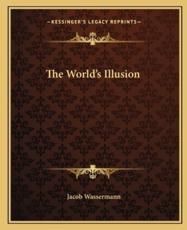 The World's Illusion - Jacob Wassermann (author)