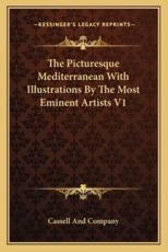 The Picturesque Mediterranean With Illustrations by the Most Eminent Artists V1 - Cassell and Company (editor)