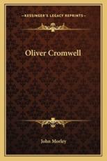 Oliver Cromwell - John Morley (author)