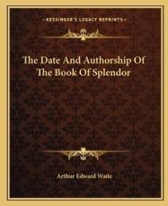 The Date and Authorship of the Book of Splendor - Professor Arthur Edward Waite (author)