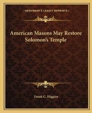 American Masons May Restore Solomon's Temple - Frank C Higgins (author)